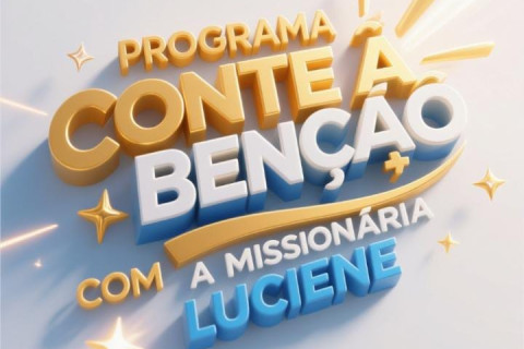Programa Conte á benção - Quinta-feira - 22:30 às 00:00 - Comunicando Missionária Luciene.